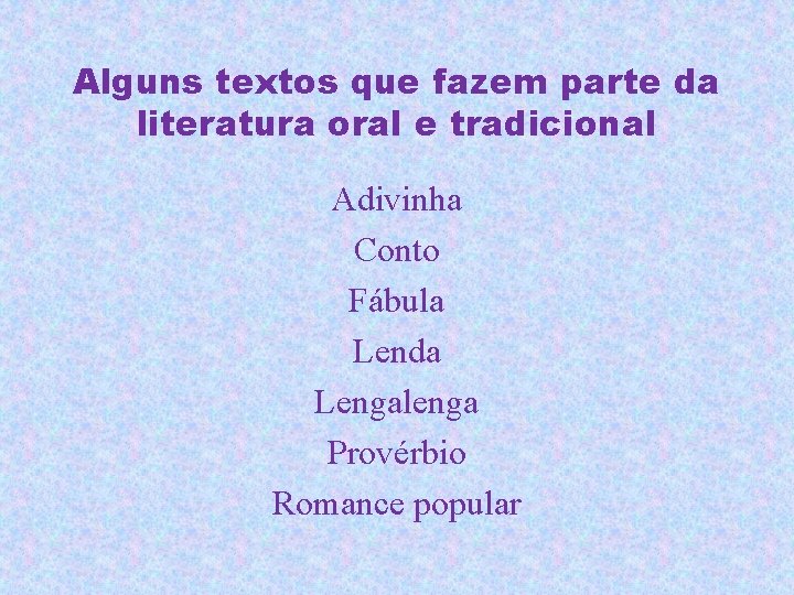 Alguns textos que fazem parte da literatura oral e tradicional Adivinha Conto Fábula Lenda