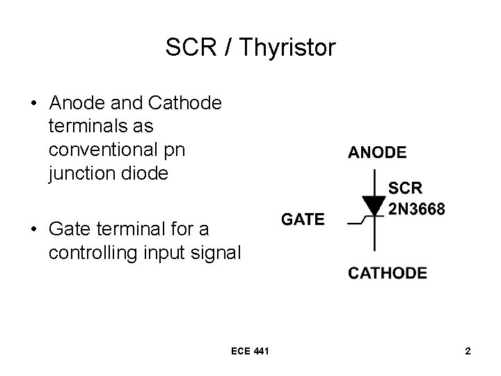 SCR / Thyristor • Anode and Cathode terminals as conventional pn junction diode • SCR / Thyristor • Anode and Cathode terminals as conventional pn junction diode •