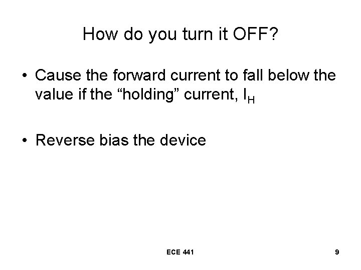How do you turn it OFF? • Cause the forward current to fall below How do you turn it OFF? • Cause the forward current to fall below