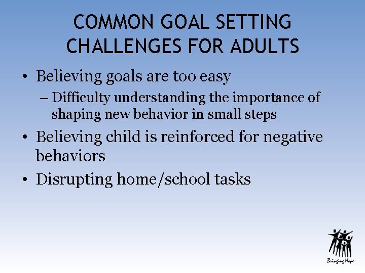 COMMON GOAL SETTING CHALLENGES FOR ADULTS • Believing goals are too easy – Difficulty