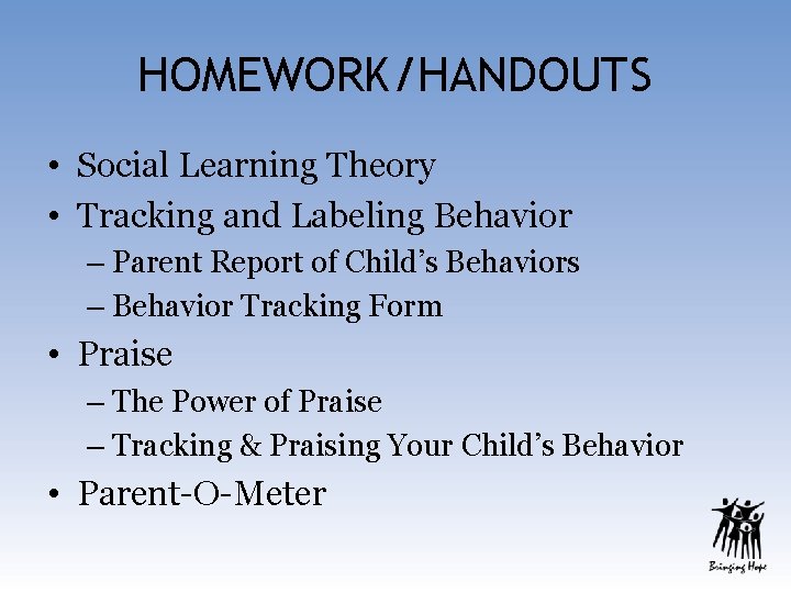 HOMEWORK/HANDOUTS • Social Learning Theory • Tracking and Labeling Behavior – Parent Report of