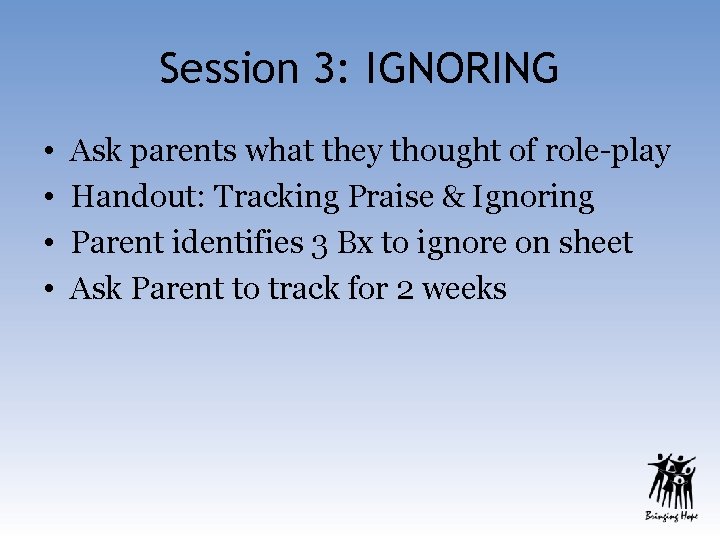 Session 3: IGNORING • • Ask parents what they thought of role-play Handout: Tracking