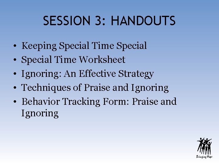 SESSION 3: HANDOUTS • • • Keeping Special Time Worksheet Ignoring: An Effective Strategy