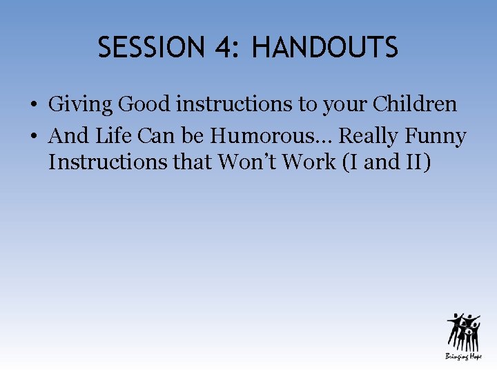 SESSION 4: HANDOUTS • Giving Good instructions to your Children • And Life Can