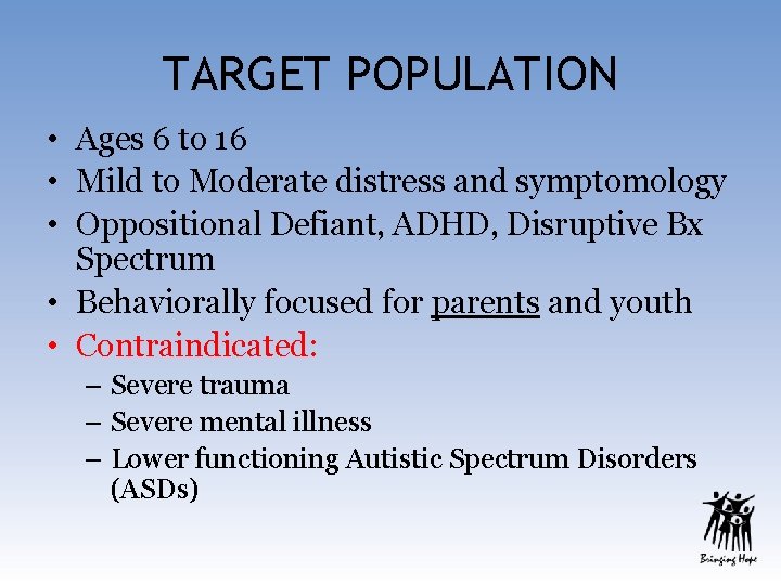 TARGET POPULATION • Ages 6 to 16 • Mild to Moderate distress and symptomology