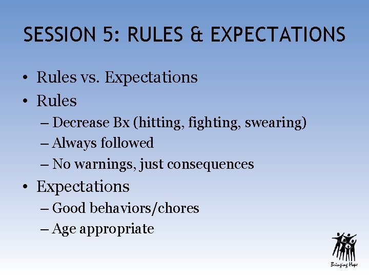 SESSION 5: RULES & EXPECTATIONS • Rules vs. Expectations • Rules – Decrease Bx