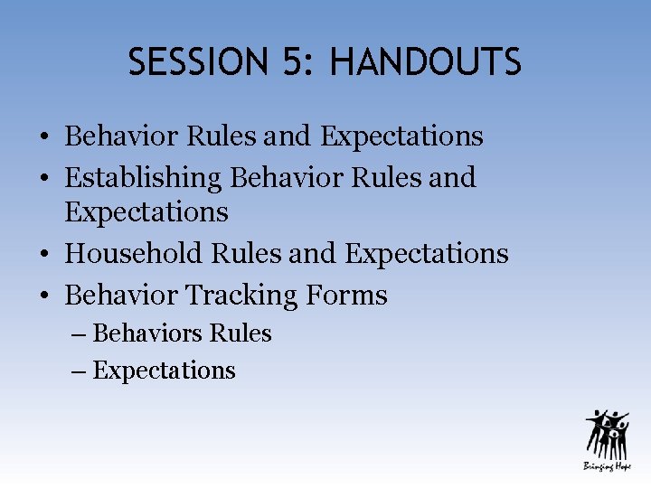 SESSION 5: HANDOUTS • Behavior Rules and Expectations • Establishing Behavior Rules and Expectations