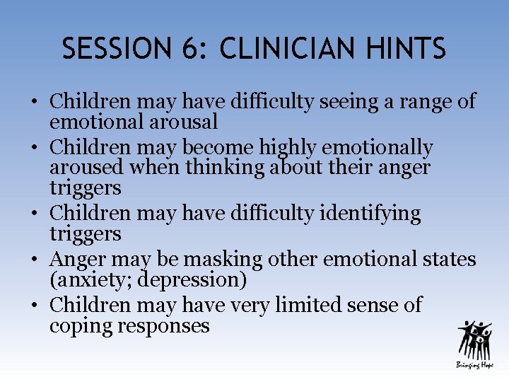SESSION 6: CLINICIAN HINTS • Children may have difficulty seeing a range of emotional