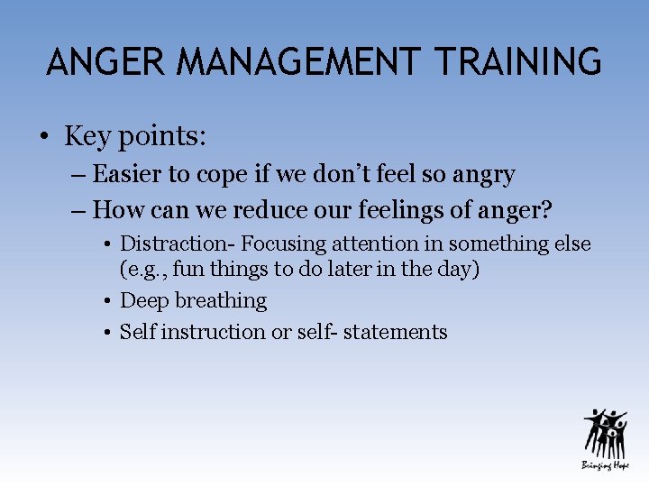 ANGER MANAGEMENT TRAINING • Key points: – Easier to cope if we don’t feel