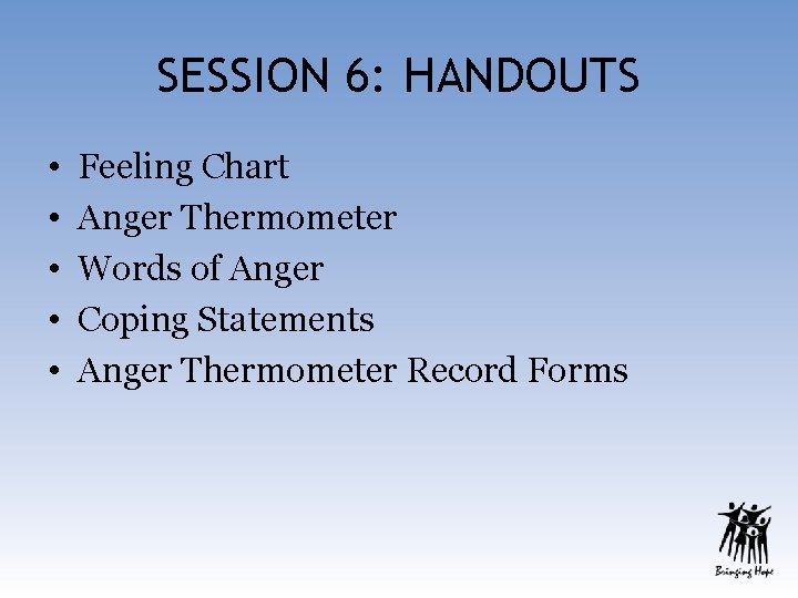 SESSION 6: HANDOUTS • • • Feeling Chart Anger Thermometer Words of Anger Coping