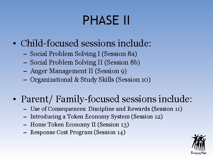 PHASE II • Child-focused sessions include: – – Social Problem Solving I (Session 8