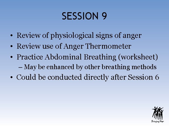 SESSION 9 • Review of physiological signs of anger • Review use of Anger