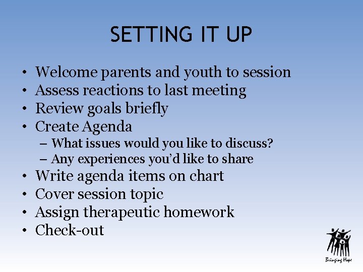 SETTING IT UP • • Welcome parents and youth to session Assess reactions to