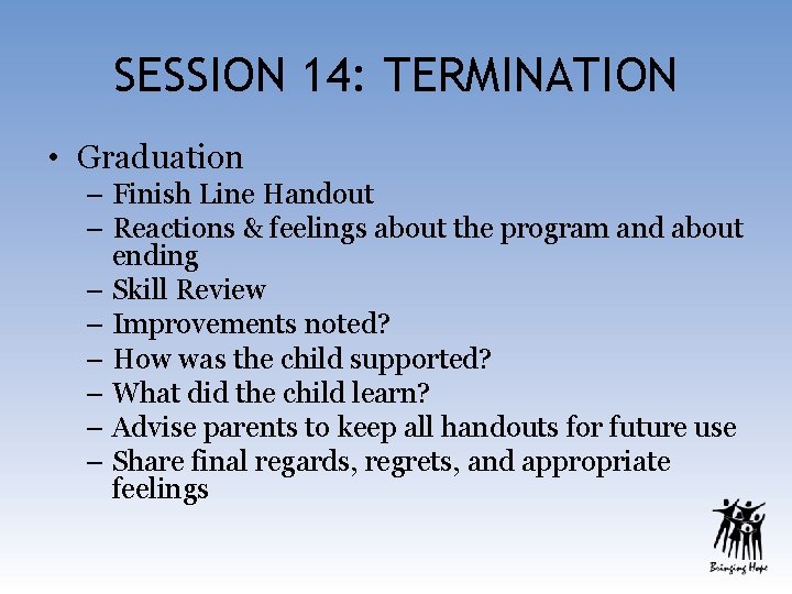 SESSION 14: TERMINATION • Graduation – Finish Line Handout – Reactions & feelings about