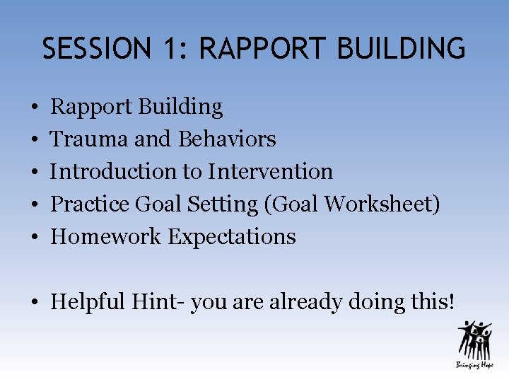 SESSION 1: RAPPORT BUILDING • • • Rapport Building Trauma and Behaviors Introduction to