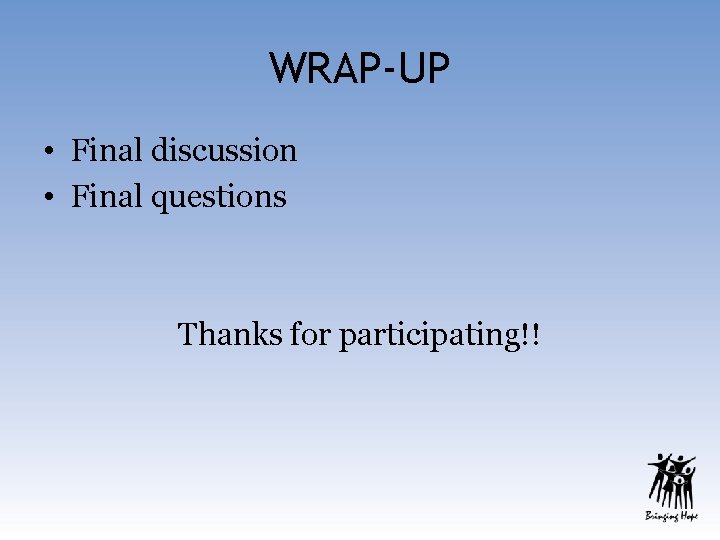 WRAP-UP • Final discussion • Final questions Thanks for participating!! 