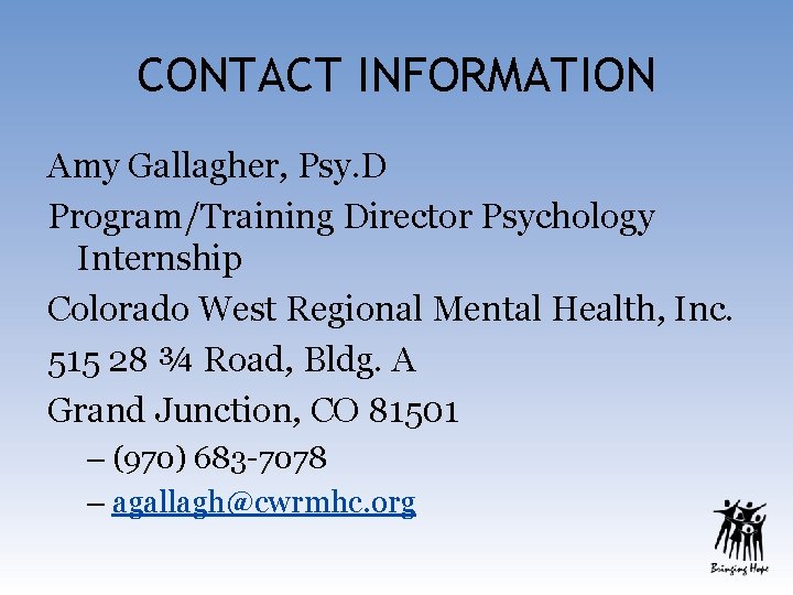 CONTACT INFORMATION Amy Gallagher, Psy. D Program/Training Director Psychology Internship Colorado West Regional Mental