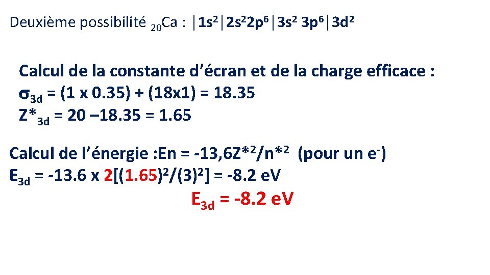 Deuxième possibilité 20 Ca : │1 s 2│2 s 22 p 6│3 s 2