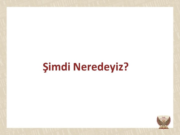 Şimdi Neredeyiz? 