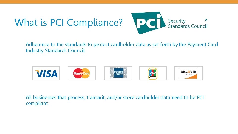What is PCI Compliance? Adherence to the standards to protect cardholder data as set