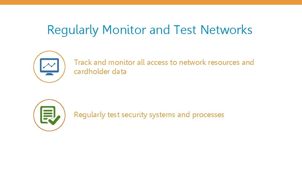 Regularly Monitor and Test Networks Track and monitor all access to network resources and