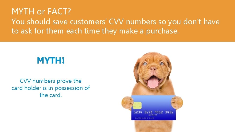 MYTH or FACT? You should save customers’ CVV numbers so you don’t have to