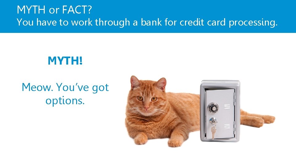 MYTH or FACT? You have to work through a bank for credit card processing.