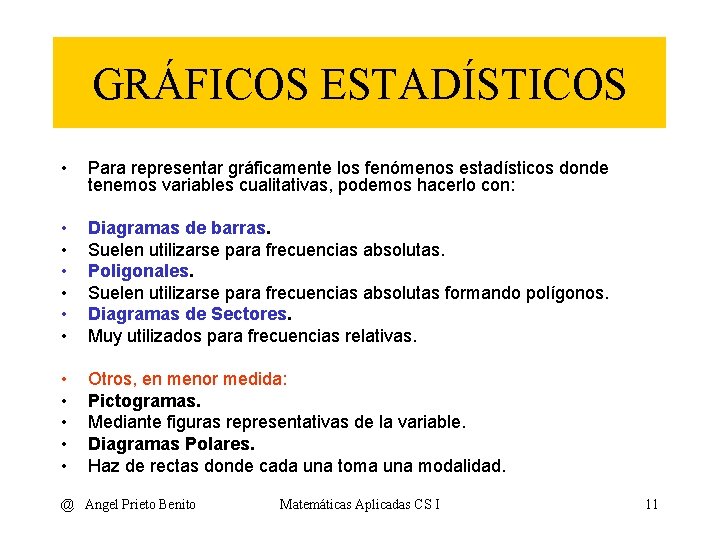 GRÁFICOS ESTADÍSTICOS • Para representar gráficamente los fenómenos estadísticos donde tenemos variables cualitativas, podemos