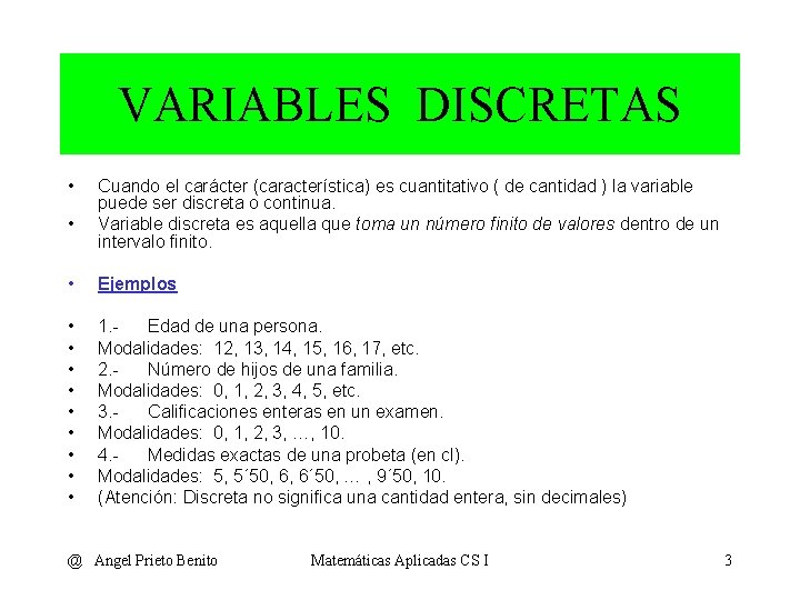 VARIABLES DISCRETAS • • Cuando el carácter (característica) es cuantitativo ( de cantidad )