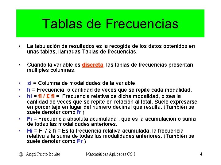 Tablas de Frecuencias • La tabulación de resultados es la recogida de los datos