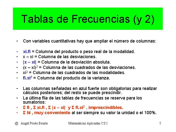 Tablas de Frecuencias (y 2) • Con variables cuantitativas hay que ampliar el número