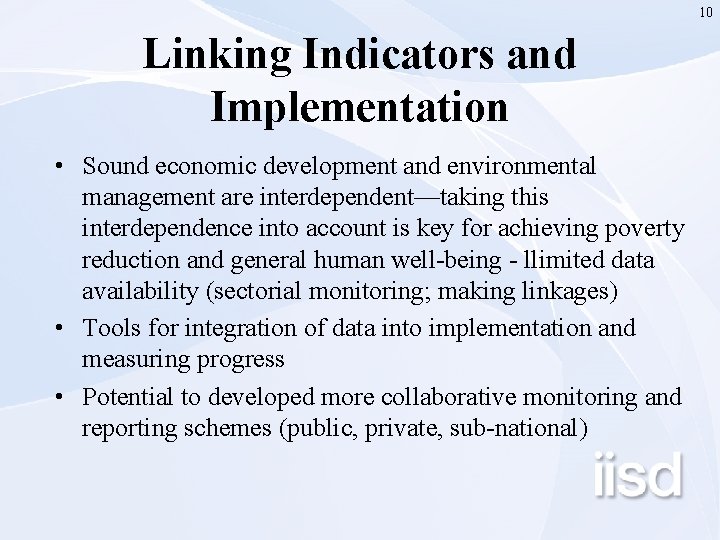10 Linking Indicators and Implementation • Sound economic development and environmental management are interdependent—taking