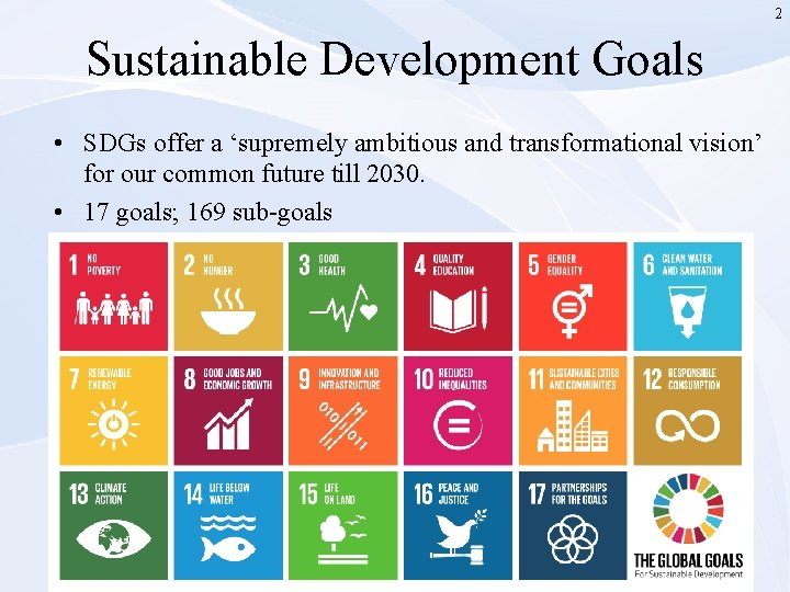 2 Sustainable Development Goals • SDGs offer a ‘supremely ambitious and transformational vision’ for