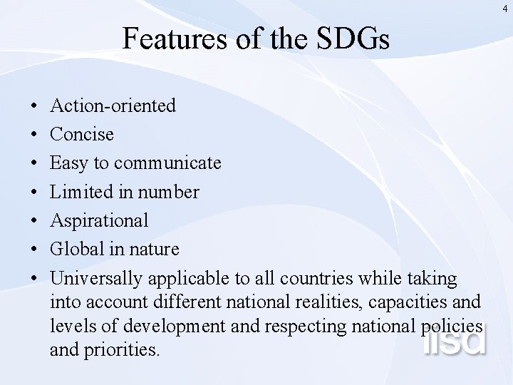 4 Features of the SDGs • • Action-oriented Concise Easy to communicate Limited in