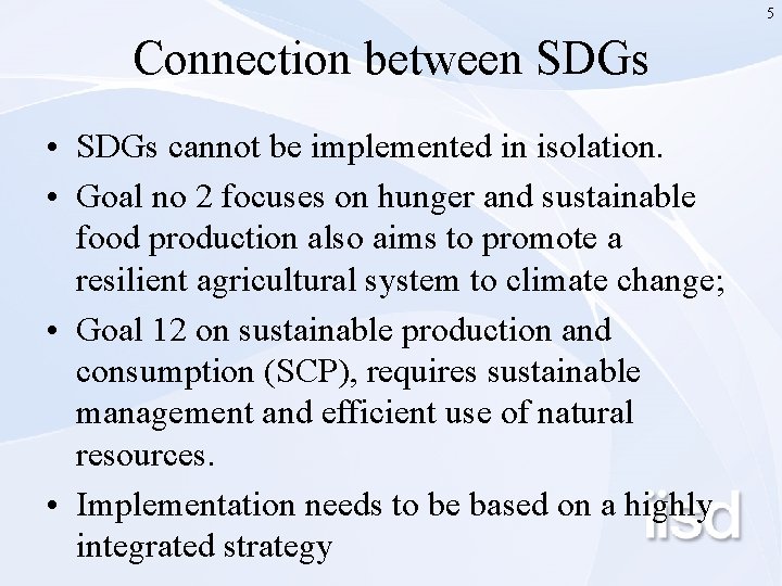 5 Connection between SDGs • SDGs cannot be implemented in isolation. • Goal no