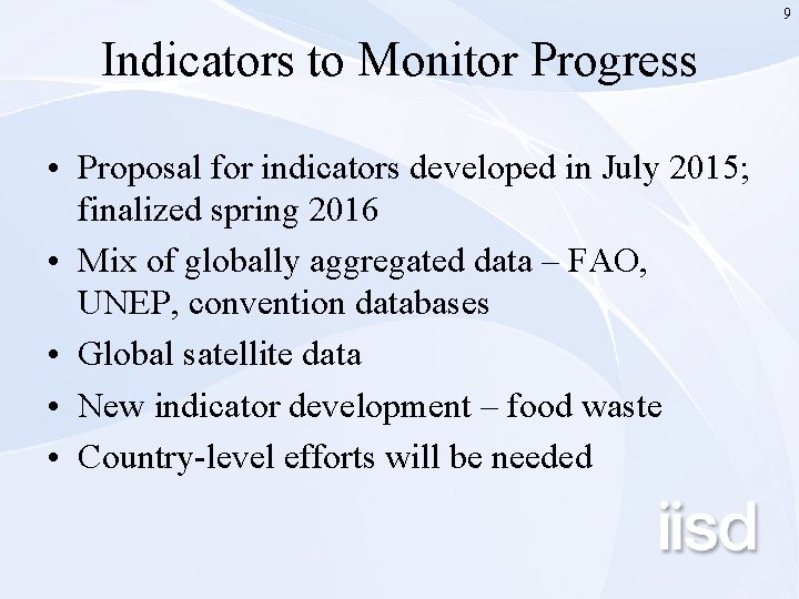 9 Indicators to Monitor Progress • Proposal for indicators developed in July 2015; finalized