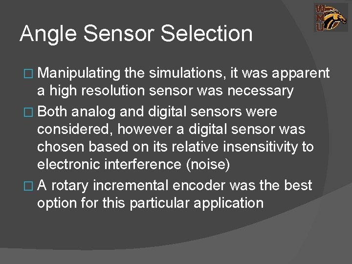 Angle Sensor Selection � Manipulating the simulations, it was apparent a high resolution sensor
