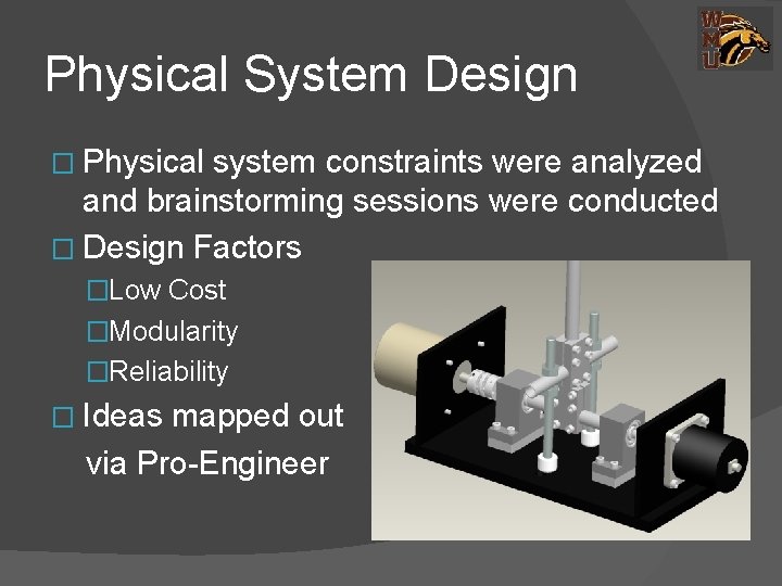 Physical System Design � Physical system constraints were analyzed and brainstorming sessions were conducted