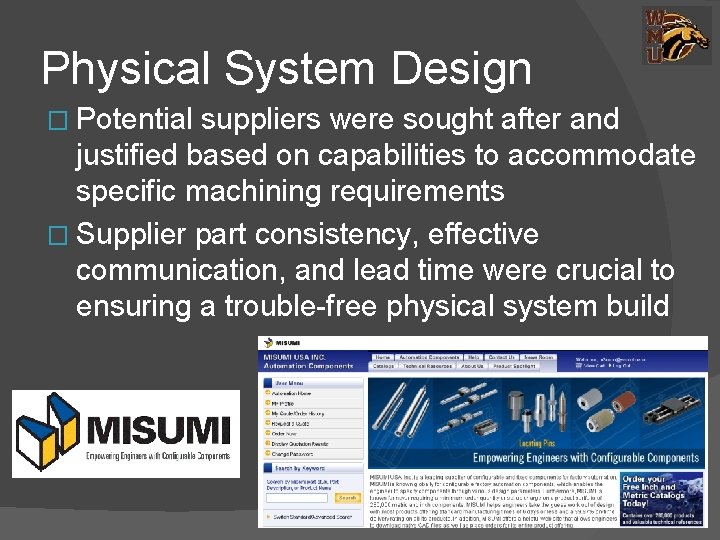 Physical System Design � Potential suppliers were sought after and justified based on capabilities