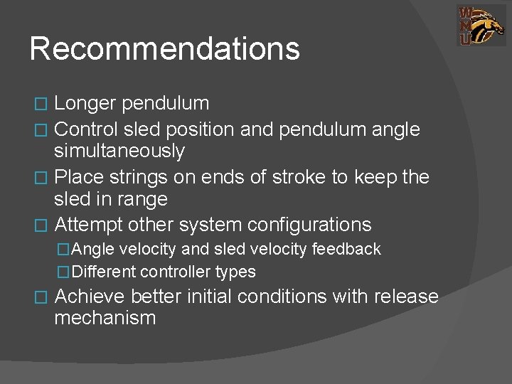 Recommendations Longer pendulum � Control sled position and pendulum angle simultaneously � Place strings