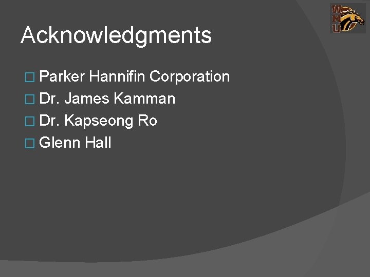 Acknowledgments � Parker Hannifin Corporation � Dr. James Kamman � Dr. Kapseong Ro �