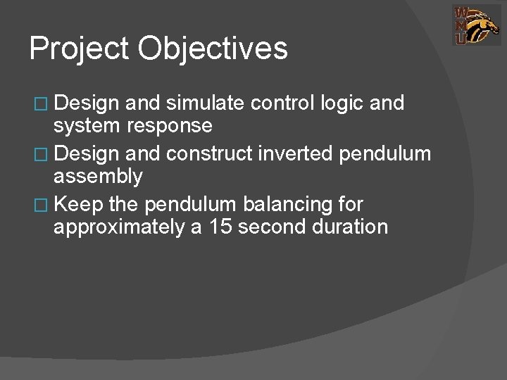 Project Objectives � Design and simulate control logic and system response � Design and