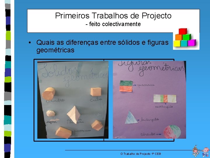 Primeiros Trabalhos de Projecto - feito colectivamente • Quais as diferenças entre sólidos e