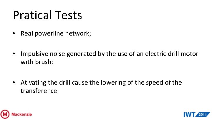 Pratical Tests • Real powerline network; • Impulsive noise generated by the use of