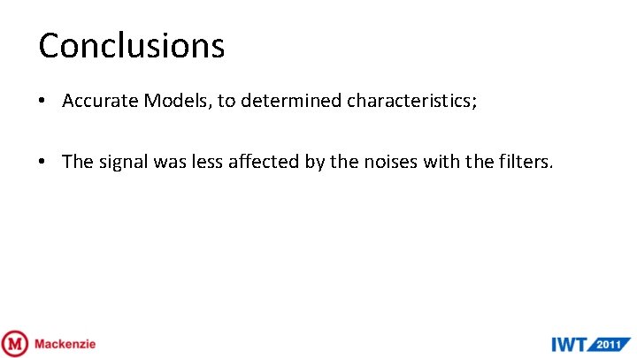 Conclusions • Accurate Models, to determined characteristics; • The signal was less affected by