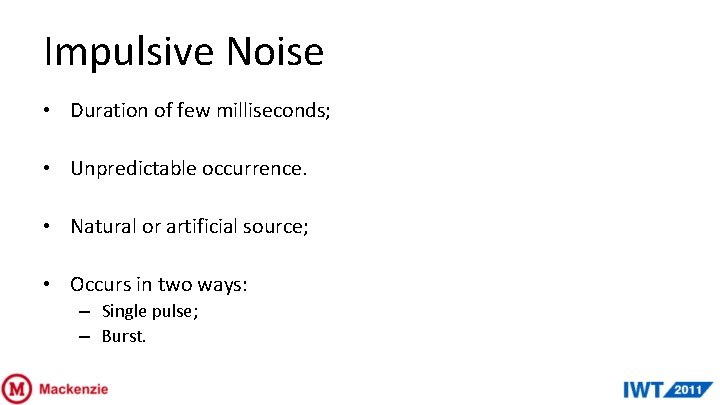 Impulsive Noise • Duration of few milliseconds; • Unpredictable occurrence. • Natural or artificial