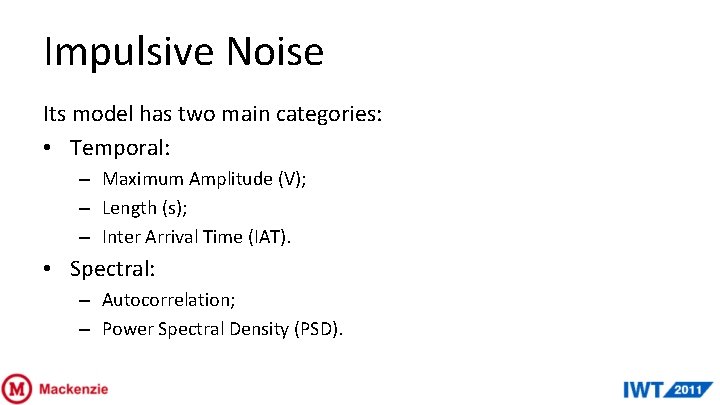 Impulsive Noise Its model has two main categories: • Temporal: – Maximum Amplitude (V);