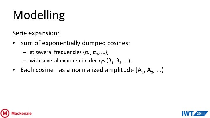 Modelling Serie expansion: • Sum of exponentially dumped cosines: – at several frequencies (α