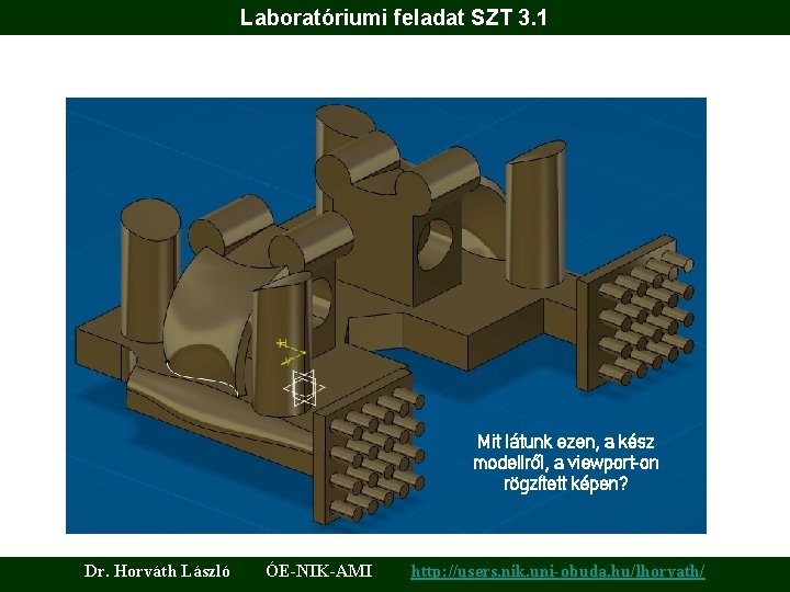 Laboratóriumi feladat SZT 3. 1 Mit látunk ezen, a kész modellről, a viewport-on rögzített