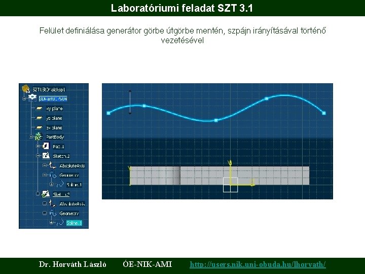 Laboratóriumi feladat SZT 3. 1 Felület definiálása generátor görbe útgörbe mentén, szpájn irányításával történő